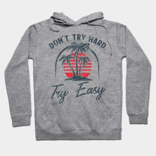 Don't try hard try easy Hoodie